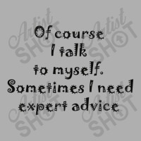 Of Course I Talk To Myself Sometimes I  Need Expert Advice Ladies Fitted T-shirt | Artistshot