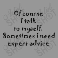 Of Course I Talk To Myself Sometimes I  Need Expert Advice Women's V-neck T-shirt | Artistshot