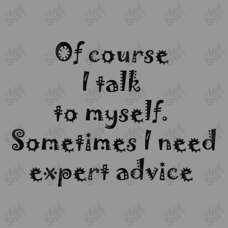 Of Course I Talk To Myself Sometimes I  Need Expert Advice Women's V-Neck T-Shirt by thebrandal | Artistshot