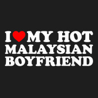 I Love My Hot Malaysian Boyfriend T Shirt Classic T-shirt | Artistshot