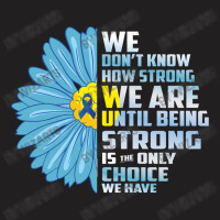 We Don't Know We Are Until Being Strong Choice We Have T-shirt | Artistshot
