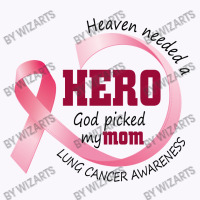 Heaven Needed A Hero God Picked My Mom Lung Cancer Awareness Tank Top | Artistshot