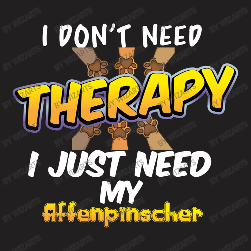 I Don't Need Therapy I Just Need My Affenpinscher T-shirt | Artistshot