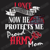 I Once Protected Him Now He Protects Me Proud Army Mom T-shirt | Artistshot