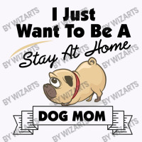 I Just Want To Be A Stay At Home Mom Dog Tank Top | Artistshot