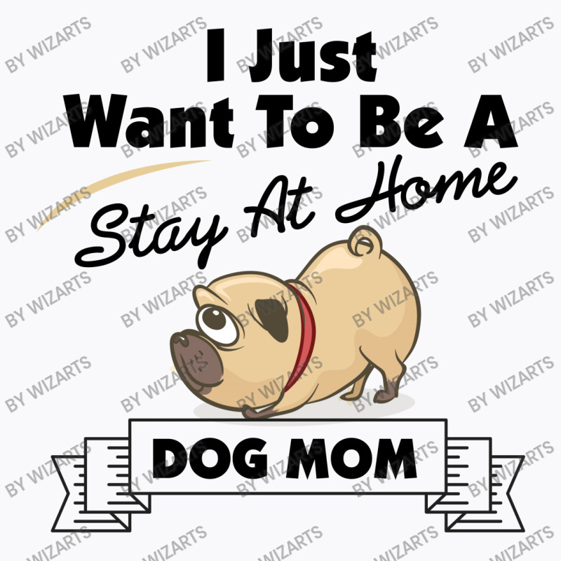 I Just Want To Be A Stay At Home Mom Dog T-shirt | Artistshot