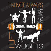 I Am Not Always Sometimes Weights T-shirt | Artistshot