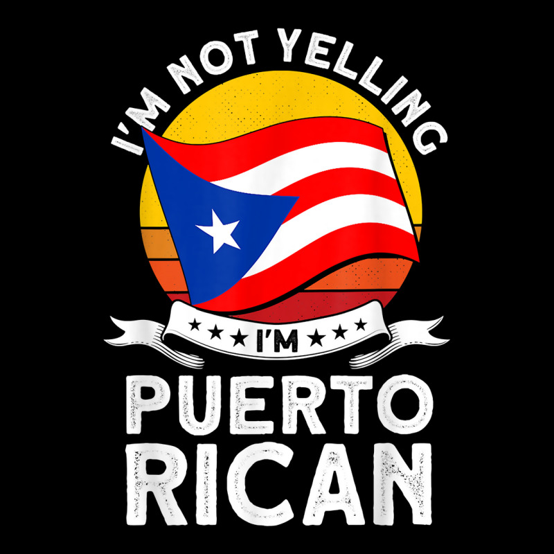 Puerto Rico I'm Not Yelling I'm Puerto Rican Puerto Rican T Shirt ...