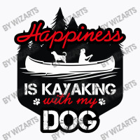 Happiness Is Kayaking With My Dog T-shirt | Artistshot