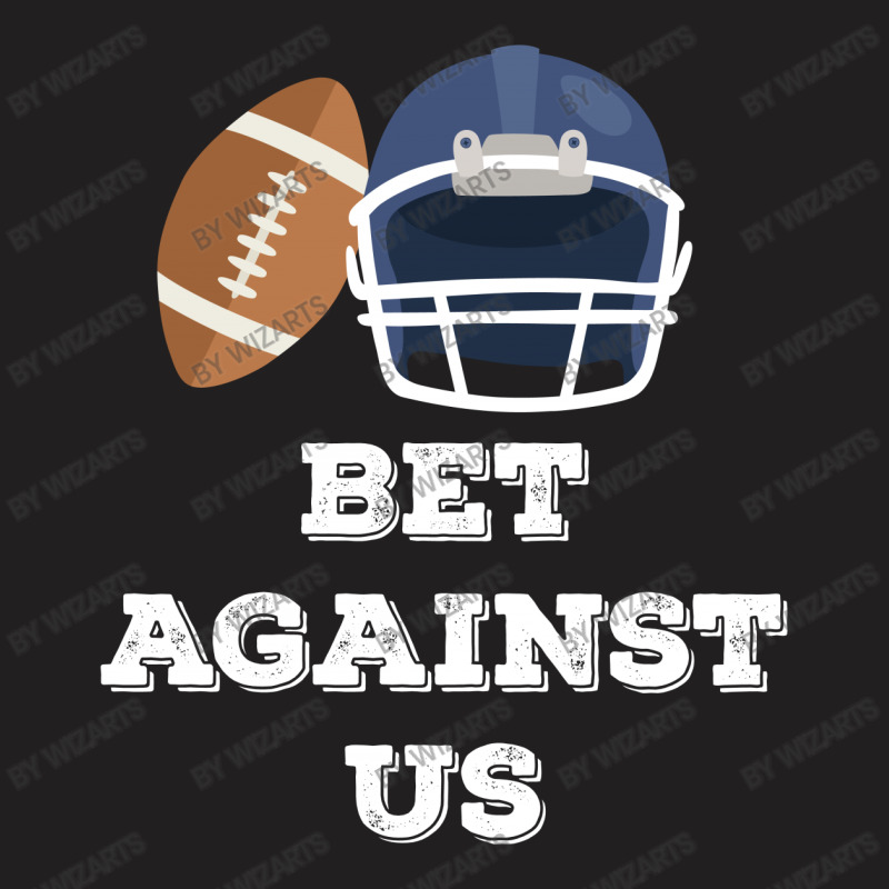 Bet Against Us T-shirt | Artistshot