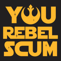 You Rebel Scum T-shirt | Artistshot