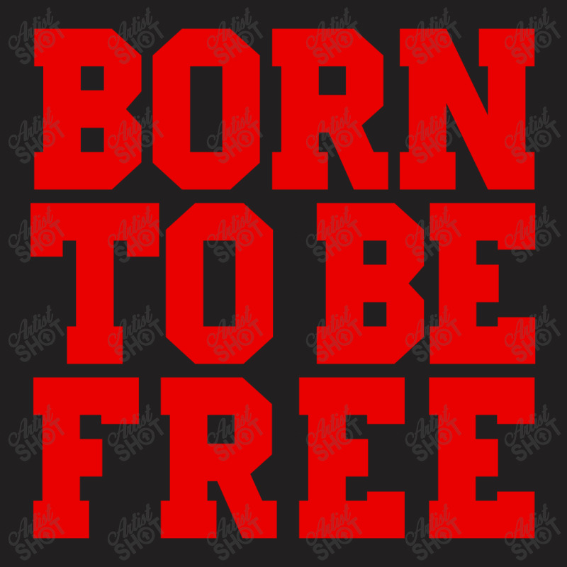 Born To Be Free (red) T-shirt | Artistshot