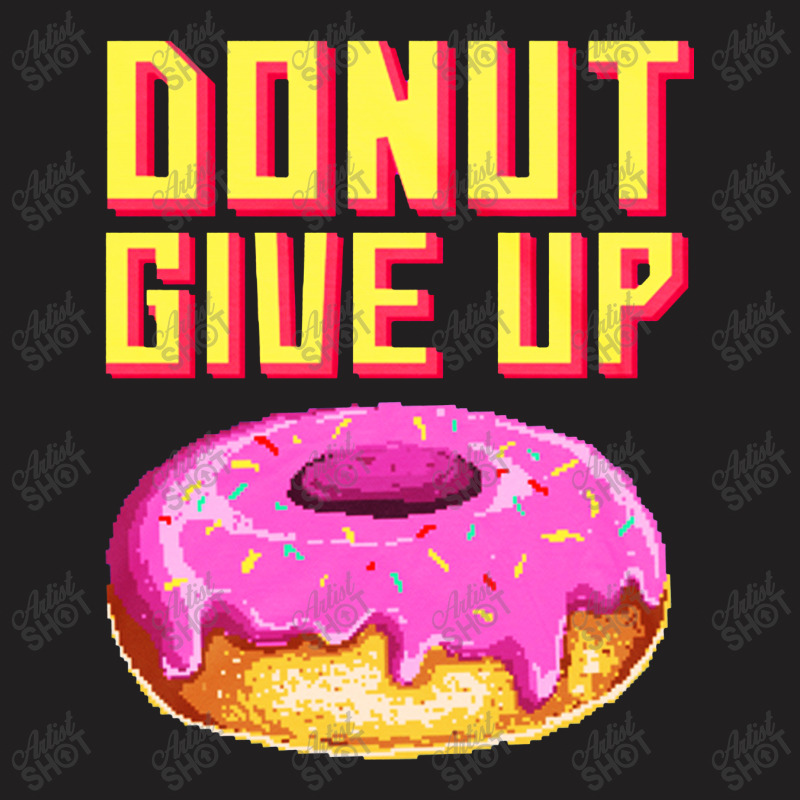 Donut Give Up T-shirt | Artistshot