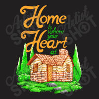 Home Is Where Your Heart At T-shirt | Artistshot