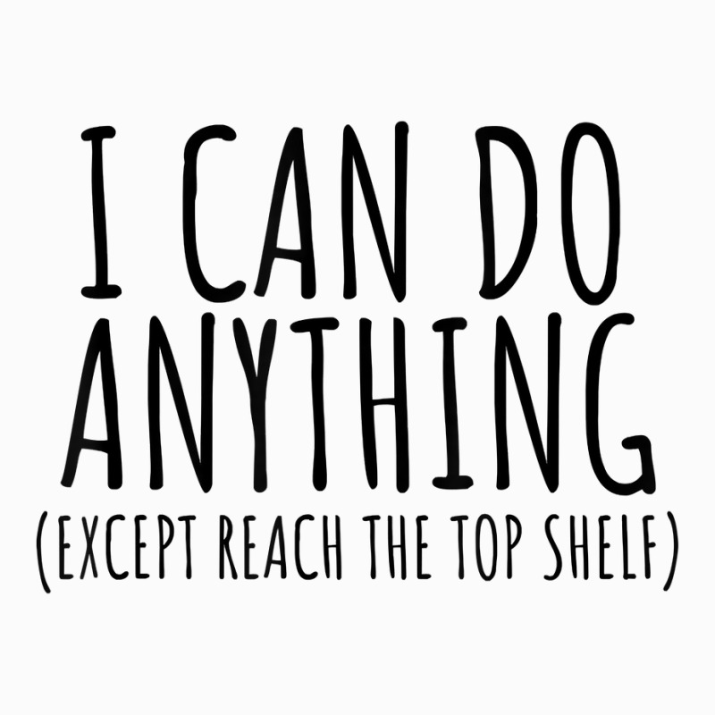 I Can Do Anything Except Reach Top Shelf Short Person Coffee Mug for Sale  by jaycartoonist