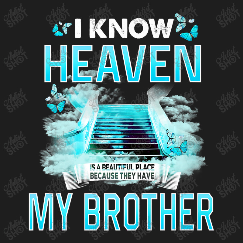 I Know Heaven Is A Beautiful Place They Have My Brother Premium T Shir Classic T-shirt by Maria_Jezierski | Artistshot