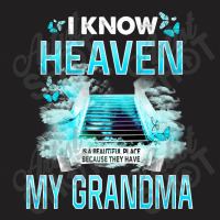 I Know Heaven Is A Beautiful Place They Have My Grandma Premium T Shir T-shirt | Artistshot