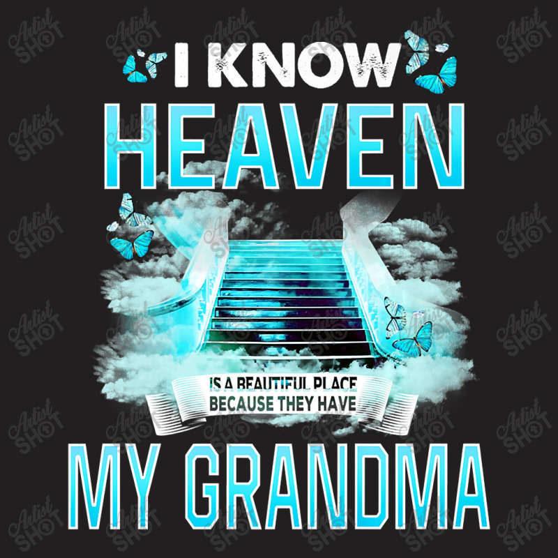 I Know Heaven Is A Beautiful Place They Have My Grandma Premium T Shir T-Shirt by Maria_Jezierski | Artistshot