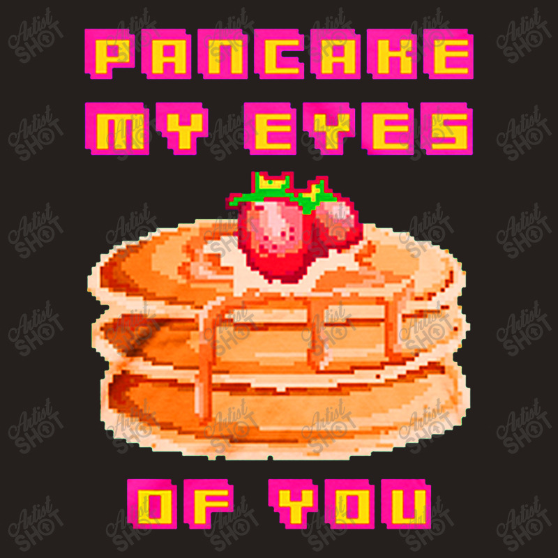 Pancake My Eyes Of You Tank Top | Artistshot