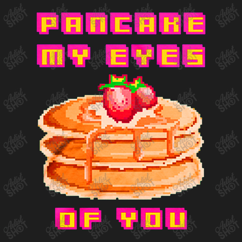 Pancake My Eyes Of You Classic T-shirt | Artistshot