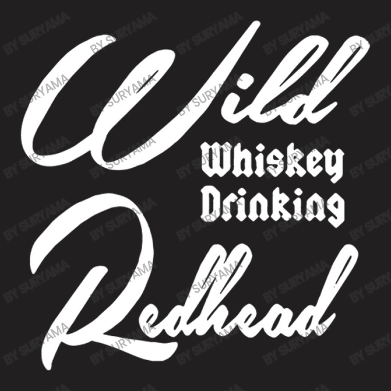 Wild Whiskey Drinking Redhead Funny T-shirt | Artistshot
