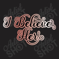 I Believe Her T-shirt | Artistshot
