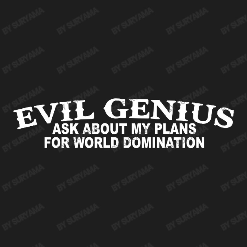 Evil Genius World Domination Funny Classic T-shirt by suryama | Artistshot