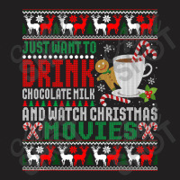 Just Want To Drink Chocolate Milk And Watch Christmas Movies T Shirt T-shirt | Artistshot