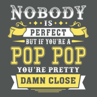 Nobody Is Perfect But If You Are A Pop Pop You Are Pretty Damn Close Classic T-shirt | Artistshot