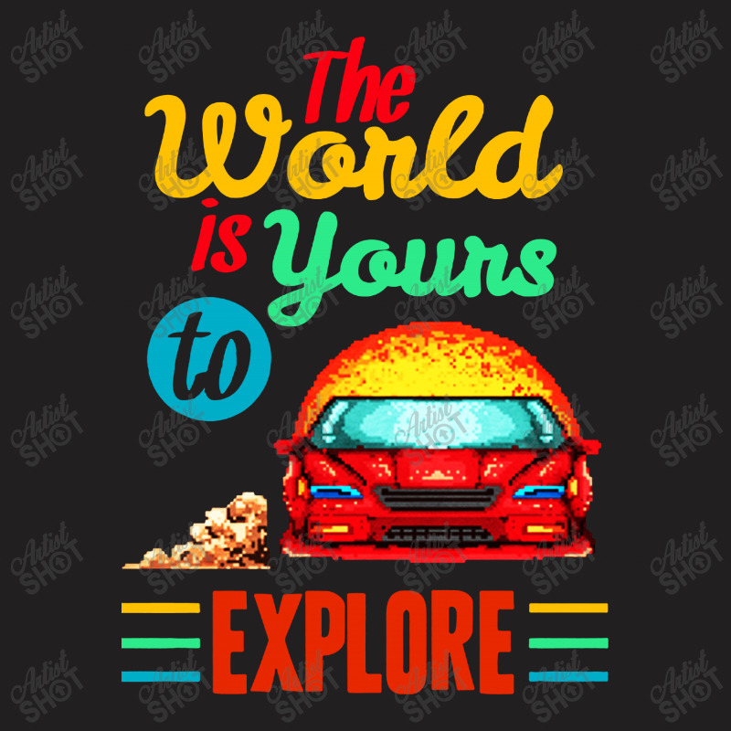 The World Is Yours To Explore T-shirt | Artistshot