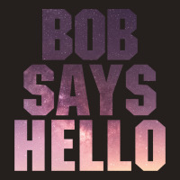 Bob Says Hello Tank Top | Artistshot