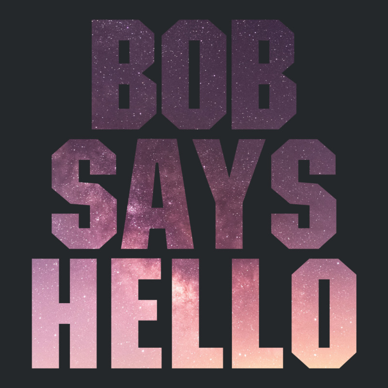 Bob Says Hello Crewneck Sweatshirt | Artistshot