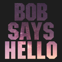 Bob Says Hello Classic T-shirt | Artistshot