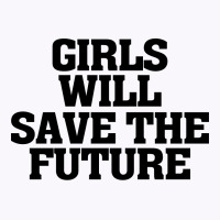 Girls Will Save The Future For Light Tank Top | Artistshot