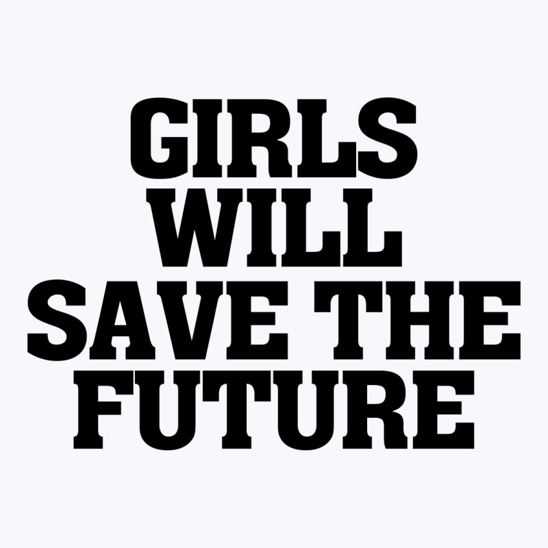 Girls Will Save The Future For Light Tank Top | Artistshot