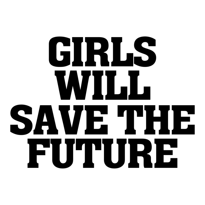 Girls Will Save The Future For Light Unisex Hoodie | Artistshot