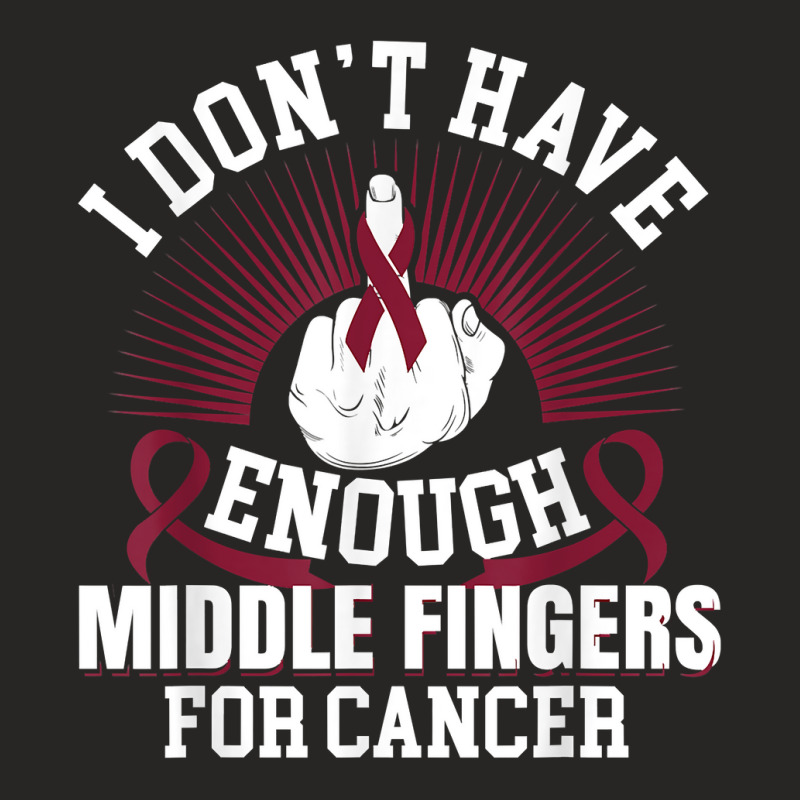 I Don't Have Enough Middle Fingers For Oral Cancer Burgundy T Shirt Ladies Fitted T-Shirt by efronpngoick3 | Artistshot