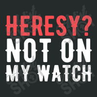 Heresy Not On My Watch Wargaming Women's Triblend Scoop T-shirt | Artistshot