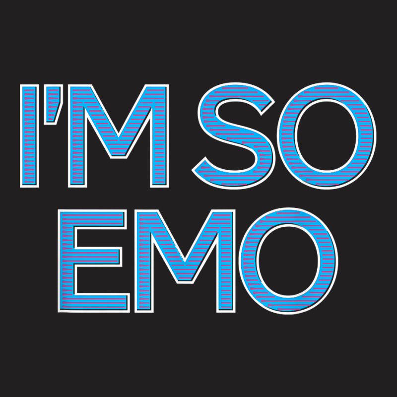 I'm So Emo   Emotional Music Lover Culture Retro Fashion Dj T Shirt T-Shirt by efronpngoick3 | Artistshot