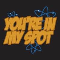 You're In My Spot T-shirt | Artistshot