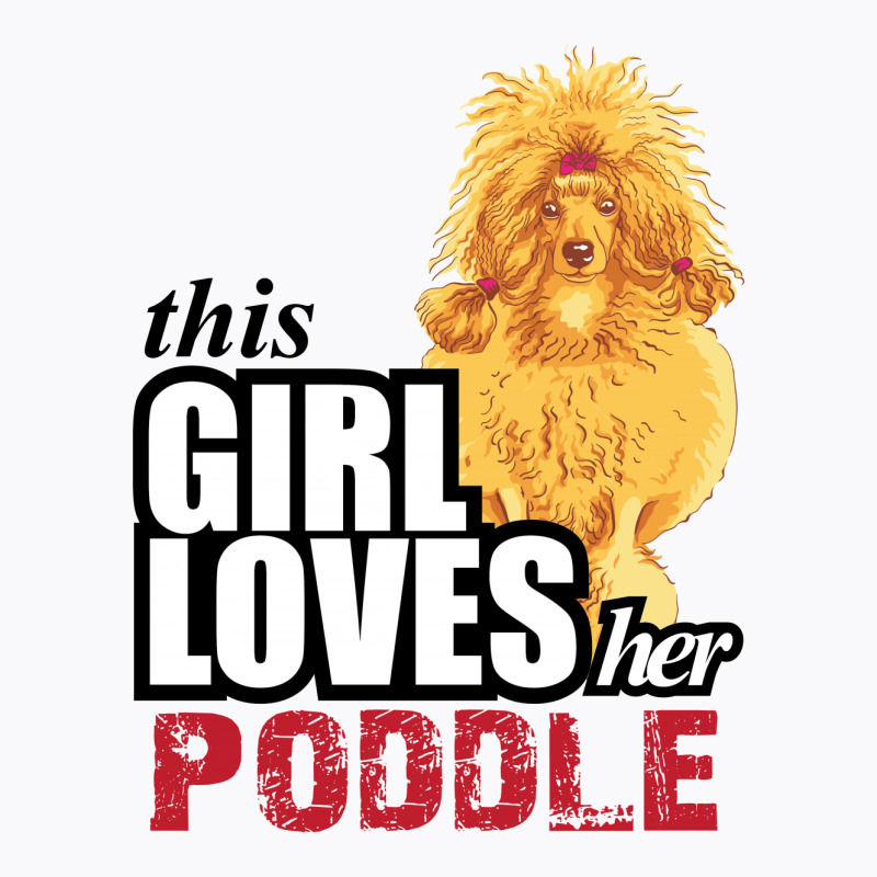 This Girl Loves Her Poodle T-shirt | Artistshot