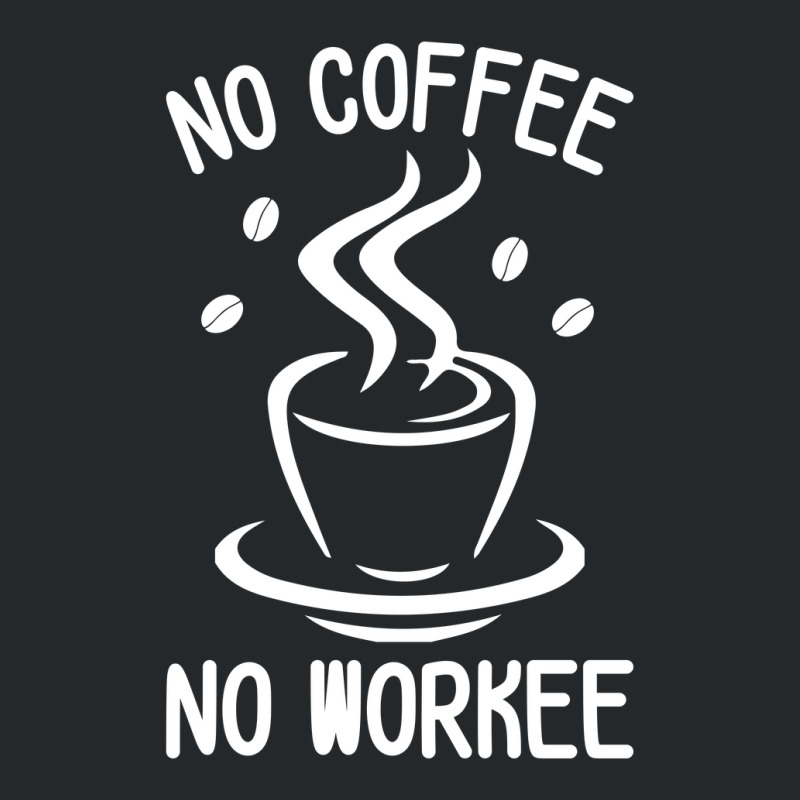 No Coffee No Workee Crewneck Sweatshirt | Artistshot