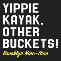 Yippie Kayak Other Buckets T-shirt | Artistshot