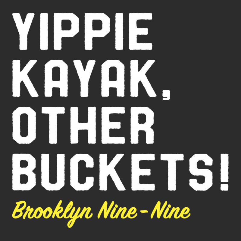 Yippie Kayak Other Buckets Exclusive T-shirt | Artistshot