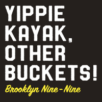 Yippie Kayak Other Buckets Tank Top | Artistshot