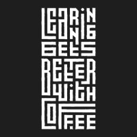 Learning Gets Better With Coffee Classic T-shirt | Artistshot