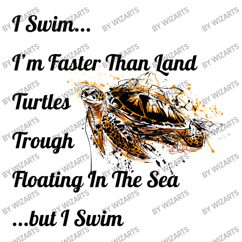 I Swim... I Am Faster Than Land Turtles Trough Floating In The Sea   . Unisex Hoodie | Artistshot