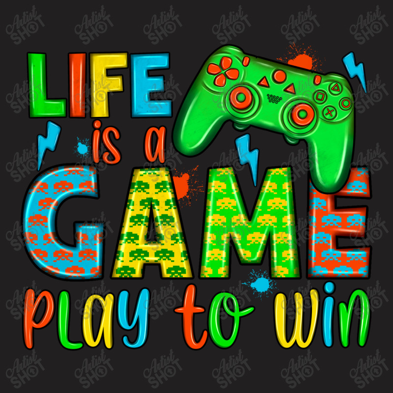 Life Is A Game Play To Win T-shirt | Artistshot