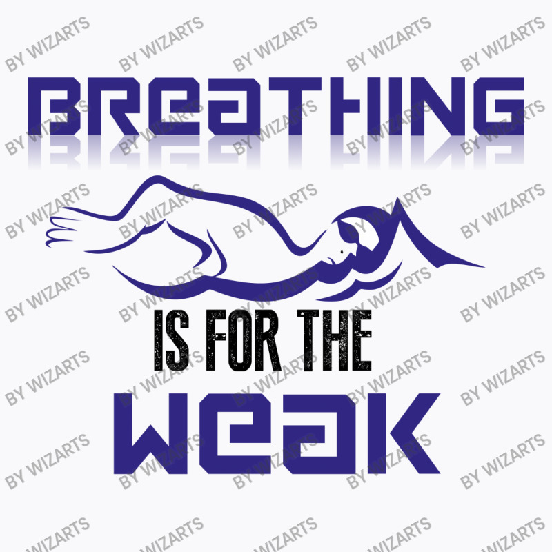 Breathing Is For The Weak T-shirt | Artistshot