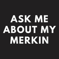 Womens Funny Bald Ask Me About My Merkin Bald For Men Gift Saying V Ne T-shirt | Artistshot